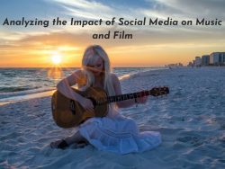 Analyzing the Impact of Social Media on Music and Film