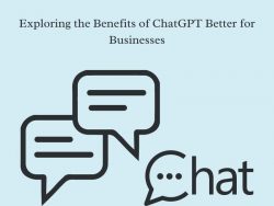 Exploring the Benefits of ChatGPT Better for Businesses