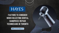 Factors to Consider When Selecting Dental Handpiece Repair Technicians