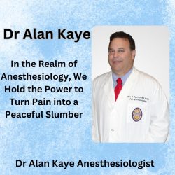 Dr. Alan Kaye: Harnessing the Power of Anesthesiology to Transform Pain into Peaceful Slumber