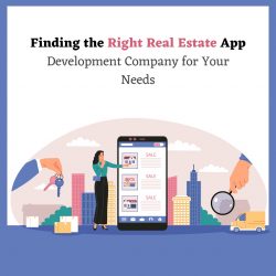 Finding the Right Real Estate App Development Company for Your Needs