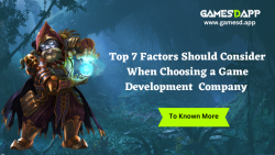 Top 7 Factors Should Consider when Choosing a Game Development Company