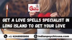 Get a Love Spells Specialist in Long Island to Get Your Love