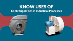 Know Uses of Centrifugal Fans in Industrial Processes