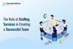 The Role of Staffing Services in Creating a Successful Team