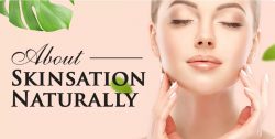 THINGS YOU NEED TO KNOW ABOUT SKINSATION NATURALLY