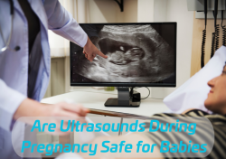 Are Ultrasounds During Pregnancy Safe for Babies