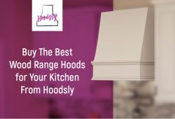 Buy The Best Wood Range Hoods for Your Kitchen From Hoodsly