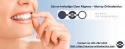 Get an Invisalign Clear Aligners – Murray Orthodontics