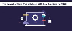 Boost Your Rankings with Core Web Vitals: SEO Best Practices for 2023