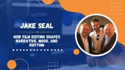 Jake Seal explains How Film Editing Shapes Narrative, Mood, and Rhythm