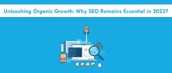 Unlocking Success: Why SEO Matters Now and Beyond 2023