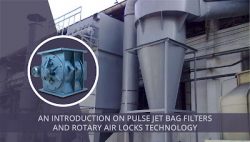 An Introduction on Pulse Jet Bag Filters and Rotary Air Locks Technology