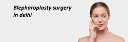 Blepharoplasty Surgery in Delhi