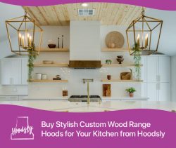 Buy Stylish Custom Wood Range Hoods for Your Kitchen from Hoodsly