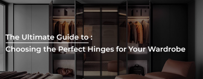 The Ultimate Guide to Choosing the Perfect Hinges for Your Wardrobe