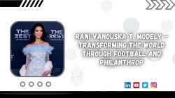 Vanouska Modely – Transforming the World Through Football and Philanthropy