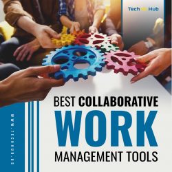 Streamline Success with the Best Collaborative Work Management Tools at Tech Hub