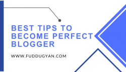 Perfect Blogger Banne Ke Liye Useful Tips