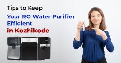 Tips To Keep Your Kent RO Water Purifier Efficient In Kozhikode