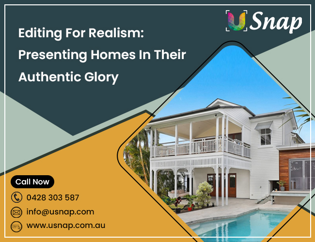 Editing For Realism: Presenting Homes In Their Authentic Glory