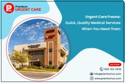 Urgent Care Fresno: Quick, Quality Medical Services When You Need Them