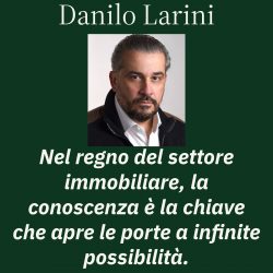 Tuffati nell’eccellenza immobiliare con Danilo Larini