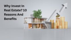 Why Invest In Real Estate? 10 Reasons And Benefits