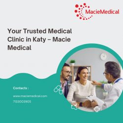 Your Trusted Medical Clinic in Katy – Macie Medical