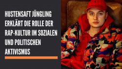 Hustensaft Jüngling erklärt die Rolle der Rap-Kultur im sozialen und politischen Aktivismus