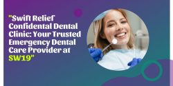 Swift Relief Confidental Dental Clinic: Your Trusted Emergency Dental Care Provider at SW19