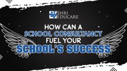 How Shri Educare’s School Consultancy Ignites Success in Your Educational Journey