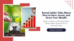 Kamal Lidder Talks About How to Save, Invest, and Grow Your Wealth