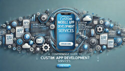Comprehensive Guide to Custom Mobile App Development Services