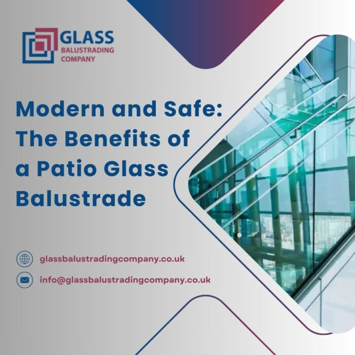 Modern and Safe: The Benefits of a Patio Glass Balustrade