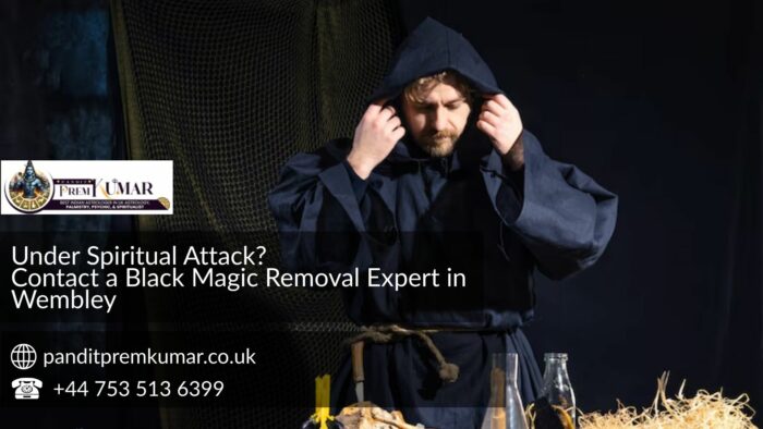Under Spiritual Attack? Contact a Black Magic Removal Expert in Wembley