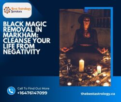 Black Magic Removal in Markham: Cleanse Your Life from Negativity