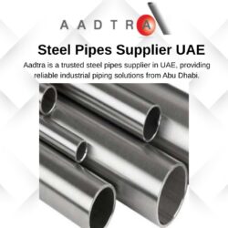 Steel Pipes Supplier UAE | Trusted Name – Aadtra