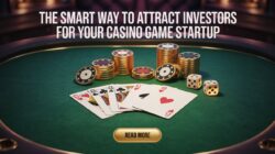 The Smart Way to Attract Investors for Your Casino Game Startup