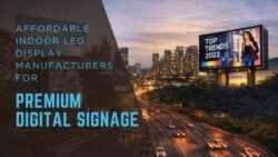 Affordable Indoor LED Display Manufacturers for Premium Digital Signage