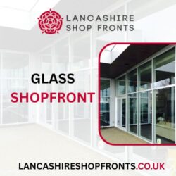 Lancashire Shop Fronts | Reliable Shop Front Glass Replacement