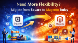 Need More Flexibility? Migrate from Square to Magento Today