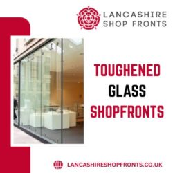 Lancashire Shop Fronts | Toughened Glass Shop Fronts Installation
