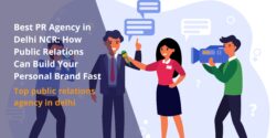 Best PR Agency in Delhi NCR: How Public Relations Can Build Your Personal Brand Fast