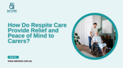 How Do Respite Care Provide Relief and Peace of Mind to Carers?