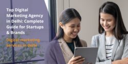 Top Digital Marketing Agency in Delhi: Complete Guide for Startups & Brands