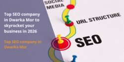 Top SEO company in Dwarka Mor to skyrocket your business in 2026