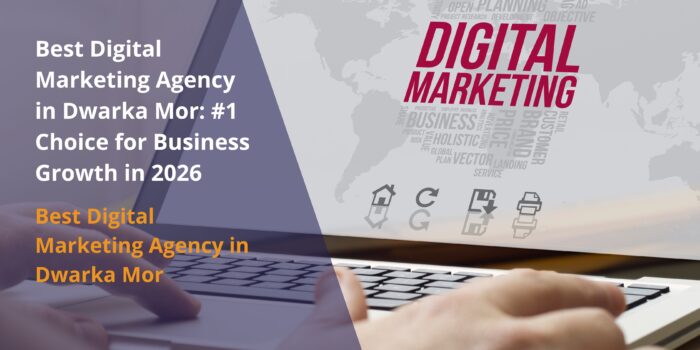 Best Digital Marketing Agency in Dwarka Mor: #1 Choice for Business Growth in 2026
