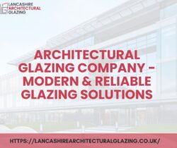 Architectural Glazing Company – Modern & Reliable Glazing Solutions