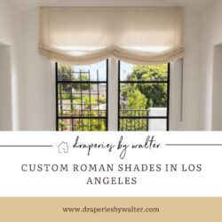 Custom Roman Shades in Los Angeles | Draperies by Walter